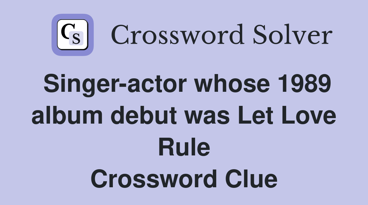 Singeractor whose 1989 album debut was Let Love Rule Crossword Clue